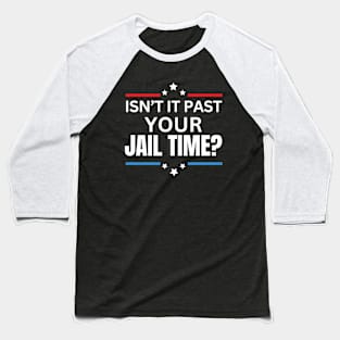 Isn't It Past Your Jail Time (v15) Baseball T-Shirt